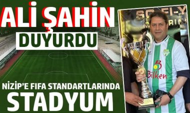 Nizip’e FIFA Standartlarında Yeni Stadyum: Gençlere Büyük Yatırım